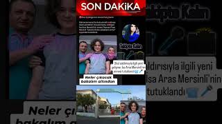 Okul saldırısıyla ilgili yeni gelişme: İsa Aras Mersinli'nin annesi tutuklandı📹🎤