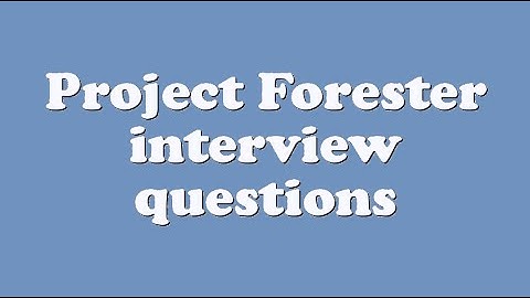 Project Forester interview questions