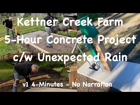 Kettner Creek Farm - - 5-Hour Concrete Project c/w Unexpected Rain