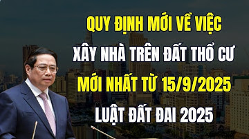 Quy Định Xây Nhà Trên Đất Thổ Cư Mới Nhất Từ Ngày 15/9/2025 - Luật Đất Đai 2025