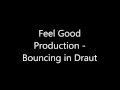Feel good production  bouncing in draut orginal mix