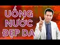 Uống nước thế nào để làn da đẹp? - Sai lầm trong việc uống nước hàng ngày của bạn| Dr Hiếu