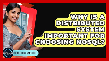 Why Is A Distributed System Important For Choosing NoSQL? - Server Logic Simplified