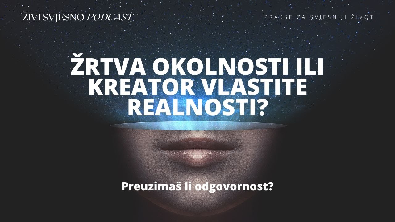 Žrtva okolnosti ili kreator vlastite realnosti?