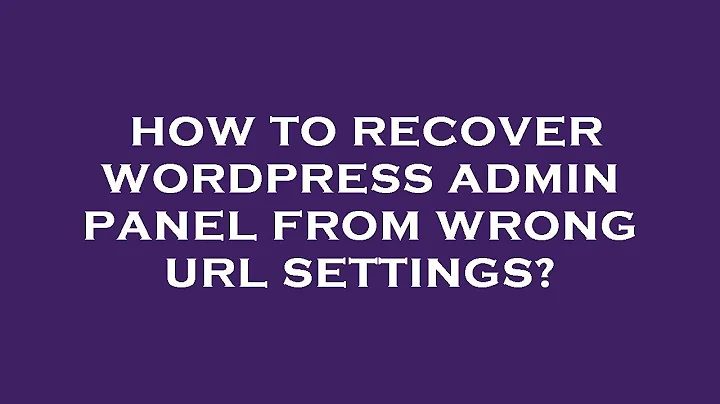 How to recover wordpress admin panel from wrong url settings?