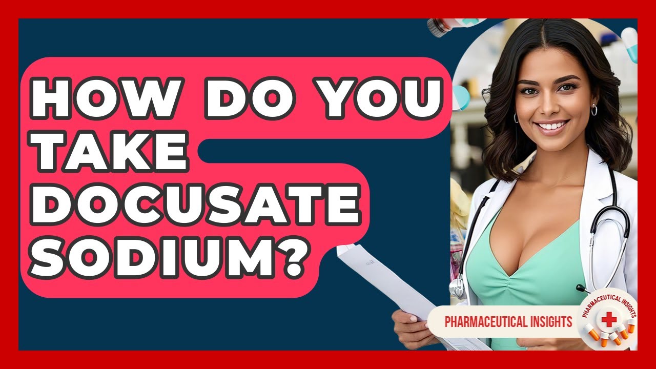 How Do You Take Docusate Sodium? - Pharmaceutical Insights