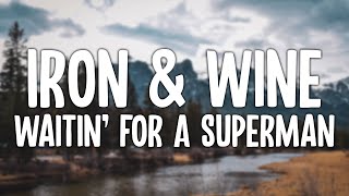 Iron &amp; Wine - Waitin&#39; For A Superman (Lyric Video)