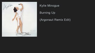 Kylie Minogue - Burning Up (Argonaut Remix Edit)