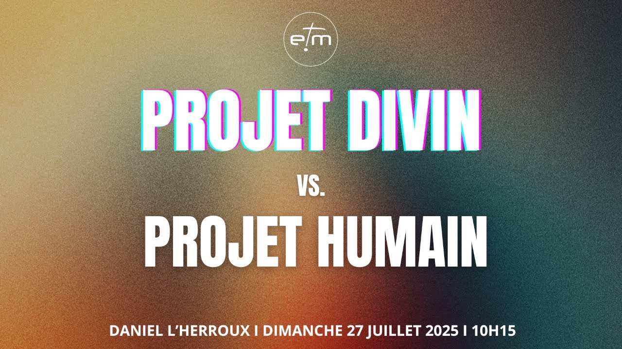 Projet Divin vs Projet humain - Daniel L'Herroux [Culte 27/07/2025]