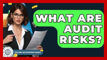 What Are Audit Risks? - Tax and Accounting Coach