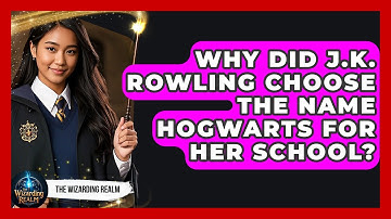 Why Did J.K. Rowling Choose the Name Hogwarts for Her School? - The Wizarding Realm