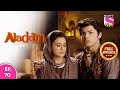 Aladdin - Naam Toh Suna Hoga | अलाद्दिन - नाम तो सुना होगा | Episode 70 | 22nd August, 2020
