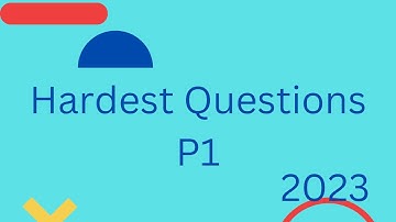 Hardest Questions on P1 (2023)
