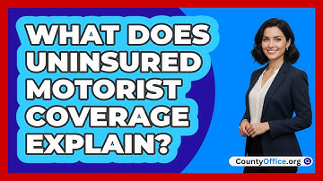 What Does Uninsured Motorist Coverage Explain?