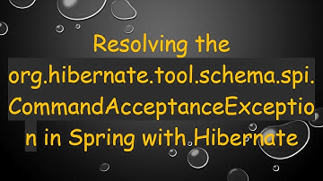 Resolving the org.hibernate.tool.schema.spi.CommandAcceptanceException in Spring with Hibernate