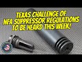 Texas challenge of nfa suppressor regulations gets hearing this week