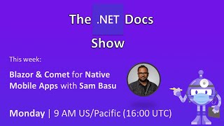 The .NET Docs Show - Blazor & Comet ☄️ for Native Mobile Apps with Sam Basu