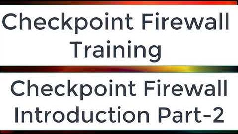 Checkpoint Firewall Introduction  video Part-2