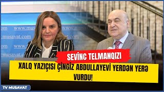 Sevinc Telmanqızı Xalq yazıçısı Çingiz Abdullayevi yerdən yerə vurdu! Səbəbi 