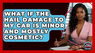 What If The Hail Damage To My Car Is Minor And Mostly Cosmetic? - Auto Coverage Explained