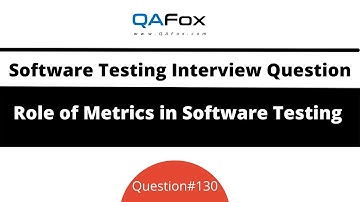 What is the role of Metrics in Software Testing? (Software Testing Interview Question #130)