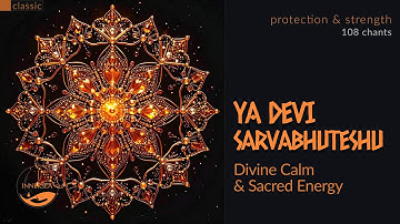 Ya Devi Sarvabhuteshu | 108 chants for spiritual calm