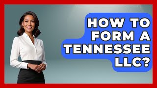 How To Form A Tennessee LLC? - Southern Culture Collective