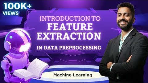 Lec-36: Feature Extraction in Data preprocessing | Machine Learning