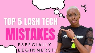 5 MISTAKES BEGINNER LASH TECHS MAKE | EYELASH EXTENSIONS | BEGINNER LASH TECH TIPS AND ADVICE