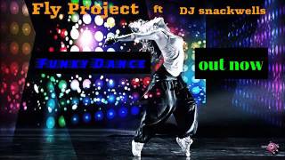 Fly Project ft dj snackwells Funky Dance