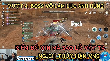 NGHỊCH THỦY HÀN VNG : VƯỢT 4 BOSS VÕ LÂM LỤC -ANH HÙNG - KIẾM ĐỒ XỊN MÀ SAO NÓ LỎ QUÁ TA