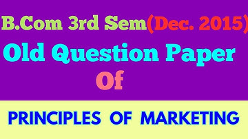 B.COM (3rd Sem,Dec 2015) " PRINCIPLES OF MARKETING  " old question paper - By ARUN GAUTAM