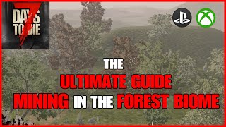 The ULTIMATE Guide To MINING In The FOREST BIOME - 7 Days To Die Console Version