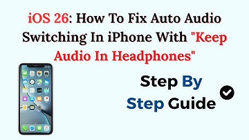 iOS 26: How To Fix Auto Audio Switching In iPhone With "Keep Audio In Headphones"
