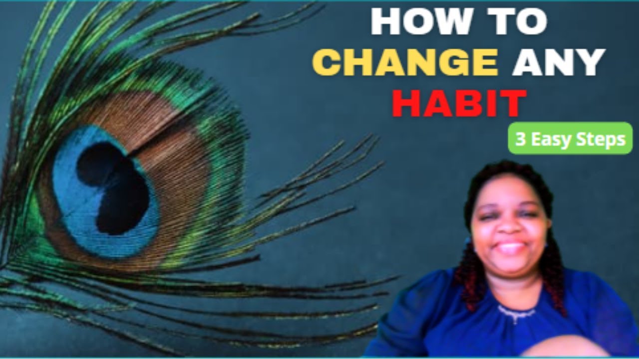 How to CHANGE any HABIT- 3 easy steps. - YouTube