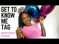 GET TO KNOW ME TAG! | My Birthday Video | Ebony Christina