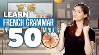 Learn French Grammar in 50 Minutes: Master French Course Learn French Grammar in 50 Minutes: Master French Course