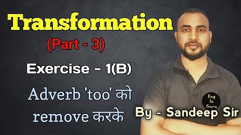 Transformation (Part - 3) | Exercise-1(B) | By removing adverb too | By - Sandeep Kumar