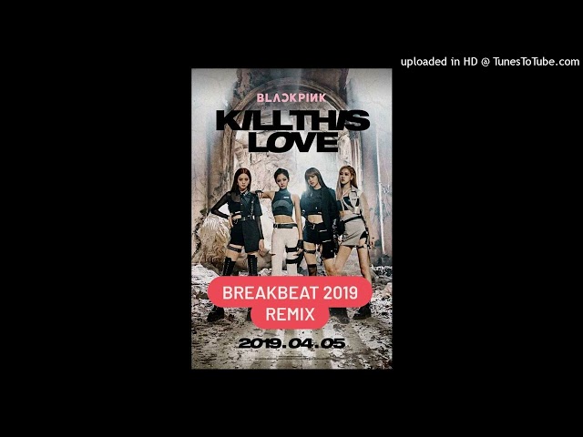 BLACKPINK - Kill This Love ( Breakbeat 2019 ) class=