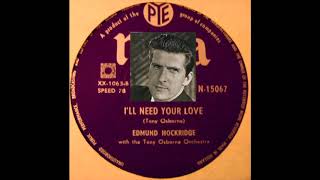 I'll need your love - Edmund Hockridge - 78 rpm