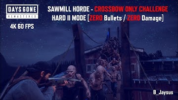 DAYS GONE - Sawmill Horde - Hardest Difficulty - Zero Bullets / Zero Damage