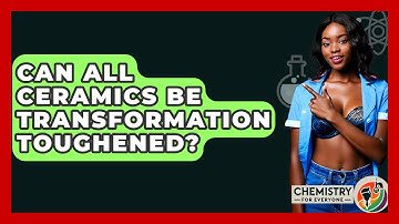 Can All Ceramics Be Transformation Toughened? - Chemistry For Everyone