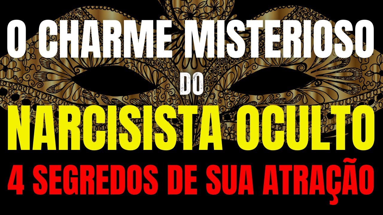 4 Segredos Que Tornam O Narcisista Oculto Irresistível