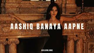 Download Lagu Aashiq Banaya Aapne (Slowed + Reverb) | Hate Story IV MP3