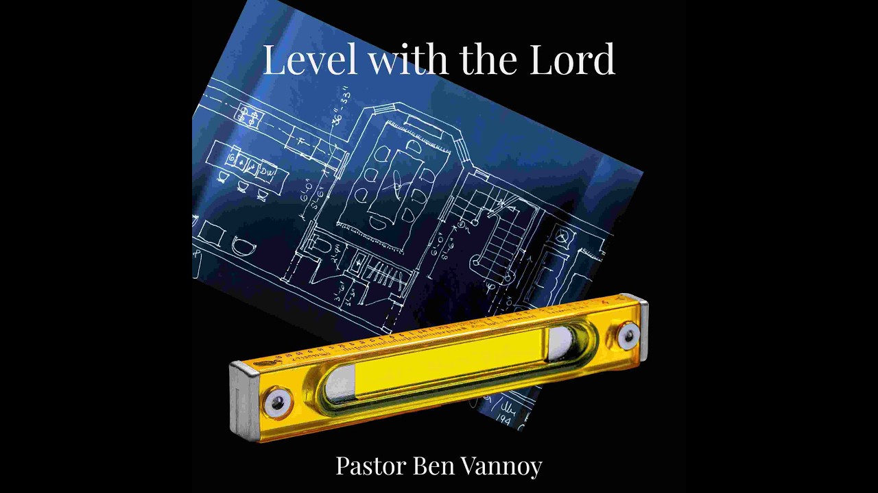 Level with the Lord -  Ben Vannoy