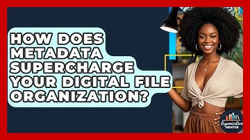 How Does Metadata Supercharge Your Digital File Organization? - Your Organization Mentor