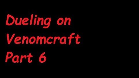 McVenomcraft Dueling Part 6! [Semi-OP] [Raiding Server]