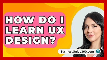 How Do I Learn UX Design? - BusinessGuide360.com