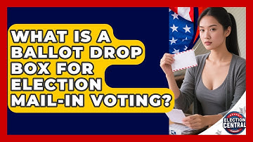 What Is A Ballot Drop Box For Election Mail-in Voting? - Election Central Channel