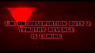 I'm On Observation Duty 2 Timothy's Revenge (music video)